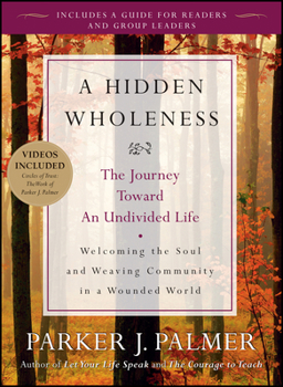 Paperback A Hidden Wholeness: The Journey Toward an Undivided Life [With DVD] Book