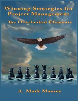 Paperback Winning Strategies for Project Management: The Overlooked Elements Book