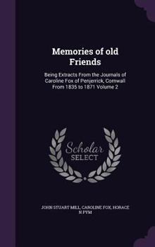 Hardcover Memories of old Friends: Being Extracts From the Journals of Caroline Fox of Penjerrick, Cornwall From 1835 to 1871 Volume 2 Book