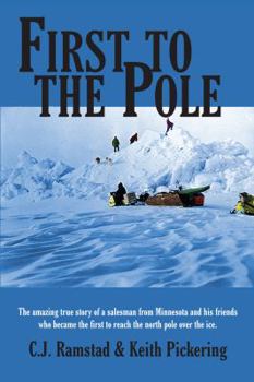 Paperback First to the Pole: The Amazing True Story of a Salesman from Minnesota and His Friends Who Became the First to Reach the North Pole Over the Ice Book