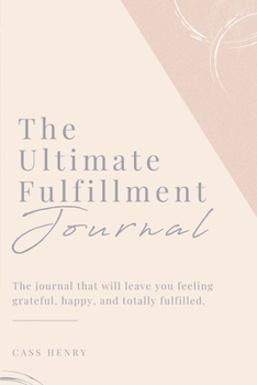 Paperback The Ultimate Fulfillment Journal: The journal that will leave you feeling grateful, happy, and totally fulfilled. Book