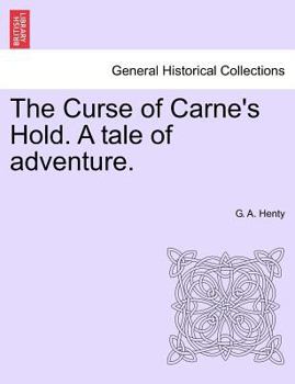 The Curse of Carne's Hold. A tale of adventure. VOL.I