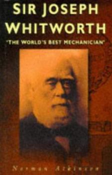 Sir Joseph Whitworth: The World's Best Mechanician