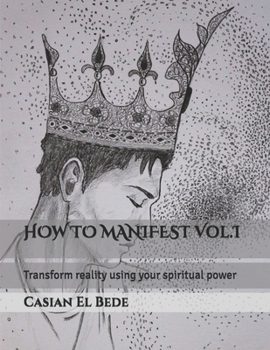 Paperback HOW TO MANIFEST Vol.I: Transform reality using your spiritual power Book