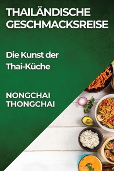 Paperback Thailändische Geschmacksreise: Die Kunst der Thai-Küche [German] Book
