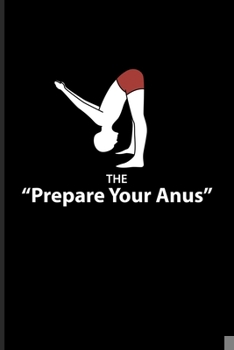 Paperback The "Prepare Your Anus": Funny Yoga Poses Undated Planner - Weekly & Monthly No Year Pocket Calendar - Medium 6x9 Softcover - For Funny Yoga Qu Book