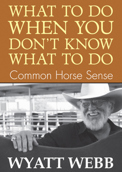 Paperback What To Do When You Don't Know What To Do: Common Horse Sense Book