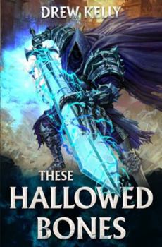 These Hallowed Bones: A LitRPG Adventure