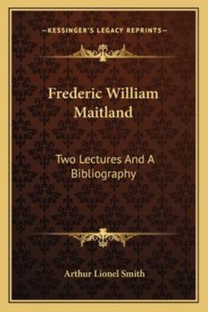 Frederic William Maitland: Two Lectures and a Bibliography