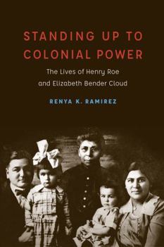 Standing Up to Colonial Power: The Lives of Henry Roe and Elizabeth Bender Cloud - Book  of the New Visions in Native American and Indigenous Studies