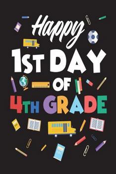 Paperback Happy 1st Day Of 4th Grade: Funny 4th Grade Student Back To School Gift Notebook Book