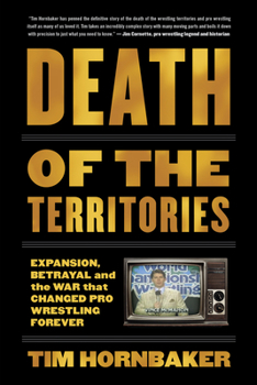 Paperback Death of the Territories: Expansion, Betrayal and the War That Changed Pro Wrestling Forever Book