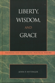 Paperback Liberty, Wisdom, and Grace: Thomism and Democratic Political Theory Book