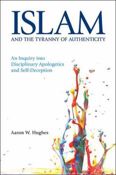 Paperback Islam and the Tyranny of Authenticity: An Inquiry Into Disciplinary Apologetics Book