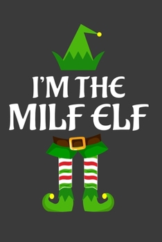 Paperback I'm The Milf ELF: Funny Christmas Present For Milf. Milf Gift Journal for Writing, College Ruled Size 6" x 9", 100 Page. This Notebook f Book