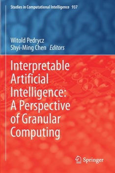 Paperback Interpretable Artificial Intelligence: A Perspective of Granular Computing Book