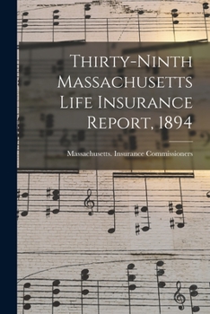 Paperback Thirty-Ninth Massachusetts Life Insurance Report, 1894 Book