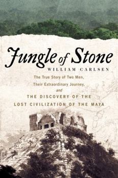 Hardcover Jungle of Stone: The Extraordinary Journey of John L. Stephens and Frederick Catherwood, and the Discovery of the Lost Civilization of Book