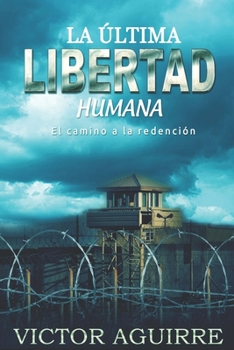 Paperback La Ultima Libertad Humana: El camino a la redencion [Spanish] Book