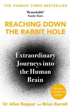 Reaching Down the Rabbit Hole: Extraordinary Journeys Into the Human Brain