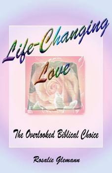 Paperback Life-Changing Love: The Overlooked Biblical Choice Book