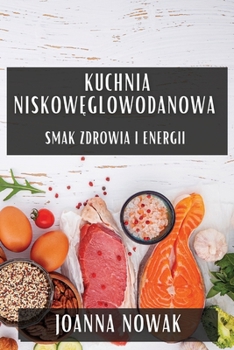 Kuchnia Niskowęglowodanowa: Smak Zdrowia i Energii