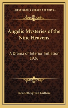 Hardcover Angelic Mysteries of the Nine Heavens: A Drama of Interior Initiation 1926 Book