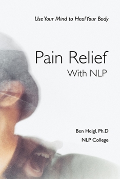 Paperback Pain Relief With NLP: Use Your Mind to Heal Your Body Book