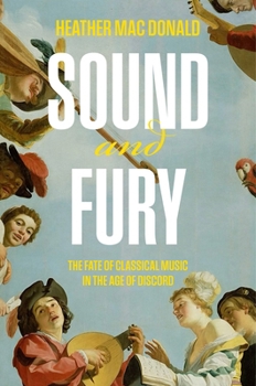 Hardcover Sound and Fury: The Fate of Classical Music in the Age of Discord Book