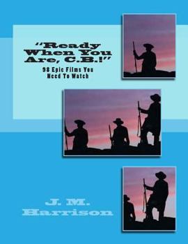 Paperback Ready When You Are, C.B.!: 98 Epic Films You Need To Watch Book