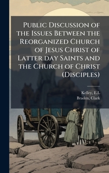 Hardcover Public Discussion of the Issues Between the Reorganized Church of Jesus Christ of Latter day Saints and the Church of Christ (Disciples) Book