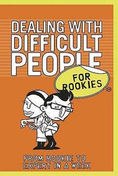 Paperback Dealing with Difficult People for Rookies: From Rookie to Professional in a Week. Frances Kay Book