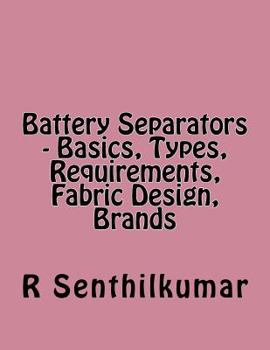 Paperback Battery Separators - Basics, Types, Requirements, Fabric Design, Brands Book