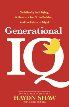 Hardcover Generational IQ: Christianity Isn't Dying, Millennials Aren't the Problem, and the Future Is Bright Book