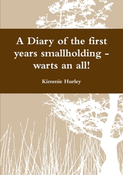 Paperback A Diary of the first years smallholding - warts an all! Book