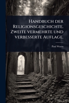 Handbuch der Religionsgeschichte. Zweite vermehrte und verbesserte Auflage. (German Edition)