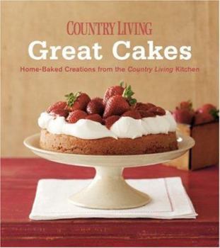 Country Living Great Cakes: Home-Baked Creations from the Country Living Kitchen (Country Living)