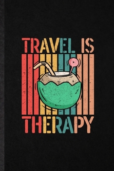 Travel Is My Therapy: Blank Funny Explorer Tourist Lined Notebook/ Journal For World Traveler Visitor, Inspirational Saying Unique Special Birthday Gift Idea Classic 6x9 110 Pages