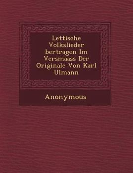 Paperback Lettische Volkslieder Bertragen Im Versmaass Der Originale Von Karl Ulmann [German] Book