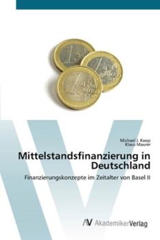 Mittelstandsfinanzierung in Deutschland: Finanzierungskonzepte im Zeitalter von Basel II
