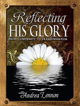 Paperback Reflecting His Glory: From Conformity To Transformation Book
