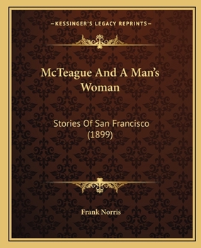 Paperback McTeague And A Man's Woman: Stories Of San Francisco (1899) Book