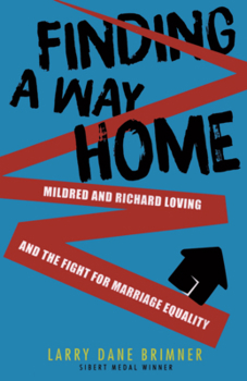 Finding a Way Home: Mildred and Richard Loving and the Fight for Marriage Equality