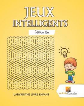 Paperback Jeux Intelligents Édition Un: Labyrinthe Livre Enfant [French] Book