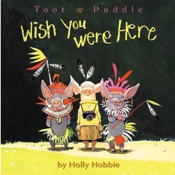 Toot & Puddle: Wish You Were Here (Toot and Puddle) - Book  of the Toot & Puddle