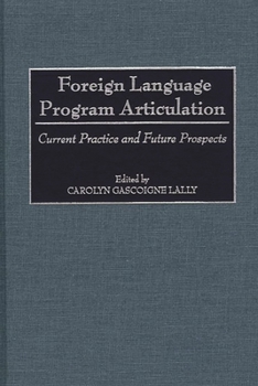 Hardcover Foreign Language Program Articulation: Current Practice and Future Prospects Book