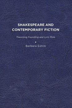 Paperback Shakespeare and Contemporary Fiction: Theorizing Foundling and Lyric Plots Book