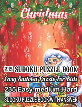 Paperback Christmas 235 Sudoku Puzzle Book Easy Sudoku Puzzle For Kids: 235 Easy-Medium-Hard Sudoku Puzzle Book With Answer [Large Print] Book