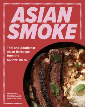 Hardcover Asian Smoke: Thai and Southeast Asian Barbecue from the Curry Boys Book