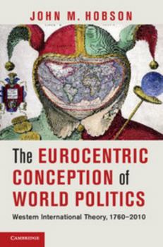 Paperback The Eurocentric Conception of World Politics: Western International Theory, 1760-2010 Book